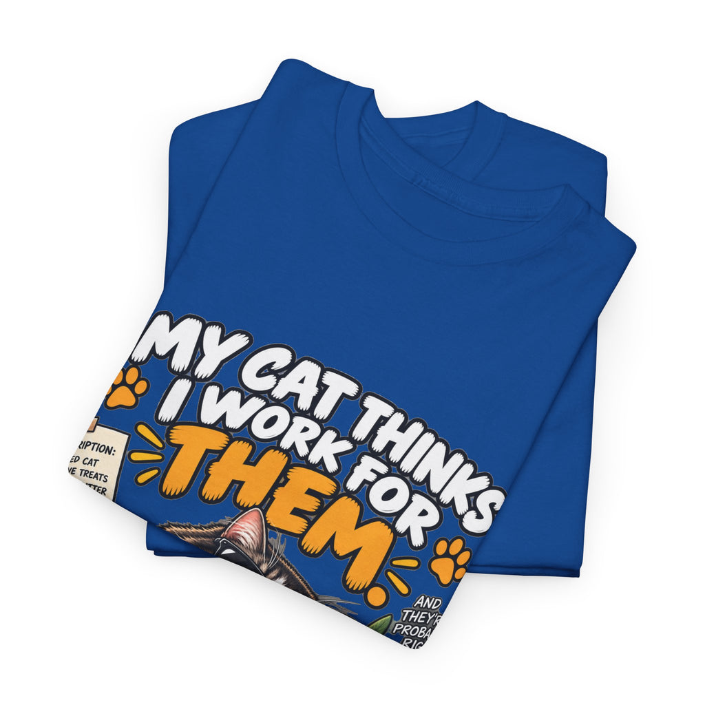 My Cat Thinks I Work For Them T-Shirt — Funny Cat Lover Tee