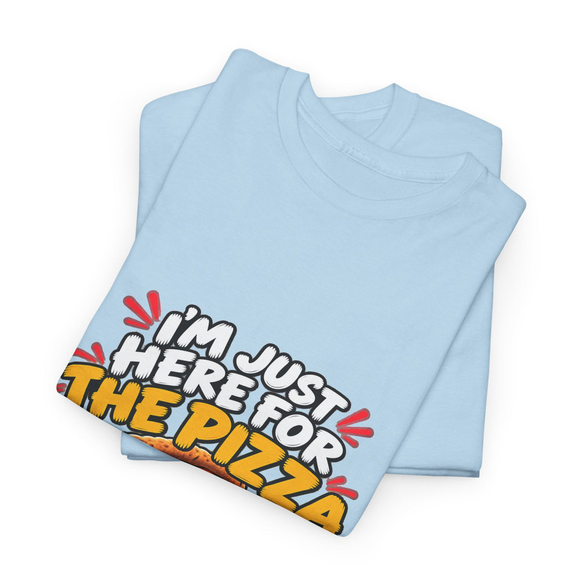 Pizza Lover Tee — “I’m Just Here For The Pizza” Graphic T-Shirt