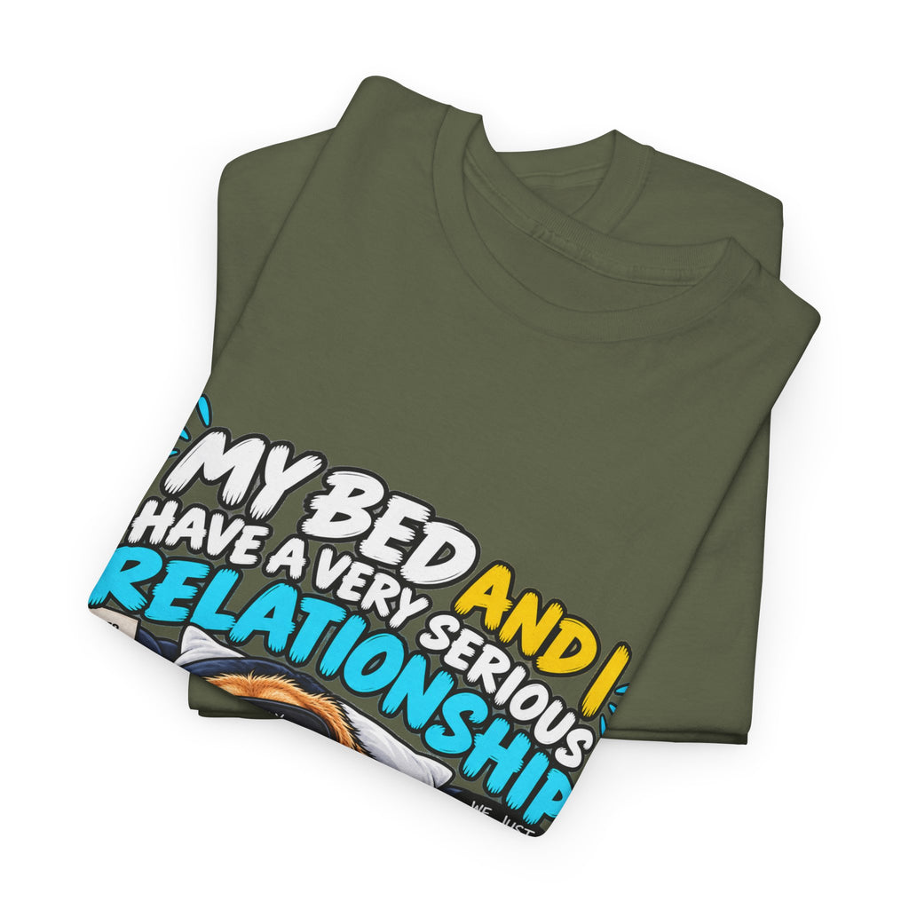 My Bed and I Have a Very Serious Relationship T-Shirt – Funny Dog Nap Lover Tee