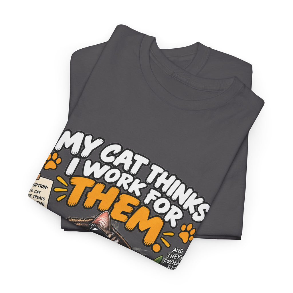 My Cat Thinks I Work For Them T-Shirt — Funny Cat Lover Tee
