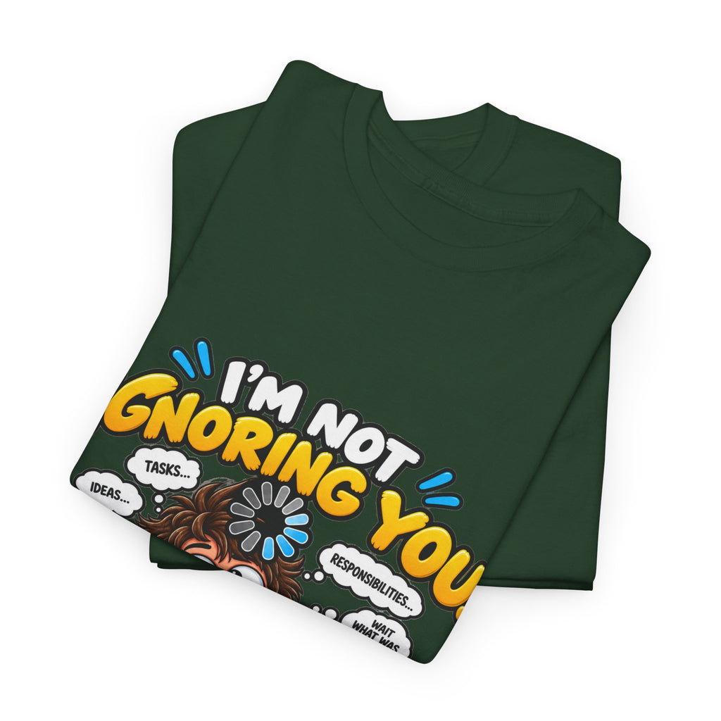 I’m Not Ignoring You — I’m Mentally Loading T-Shirt
