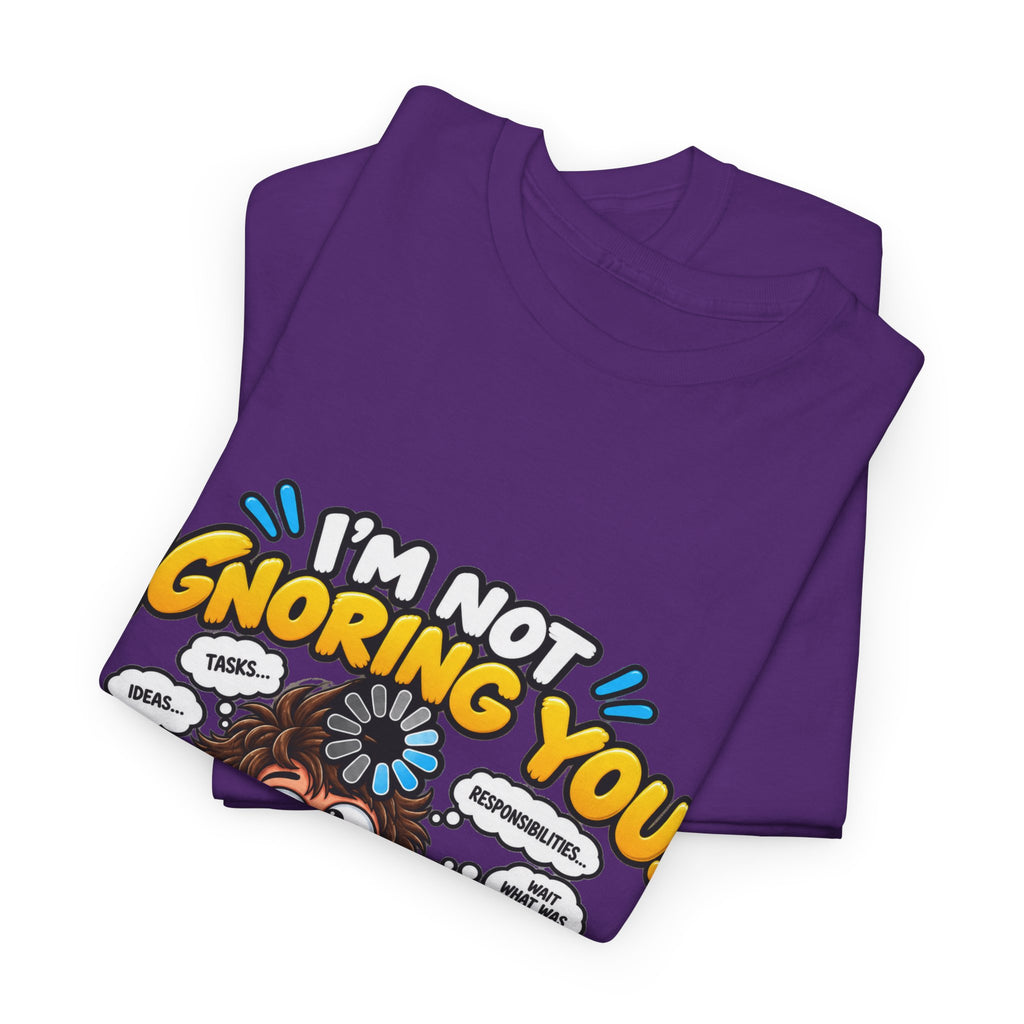 I’m Not Ignoring You — I’m Mentally Loading T-Shirt