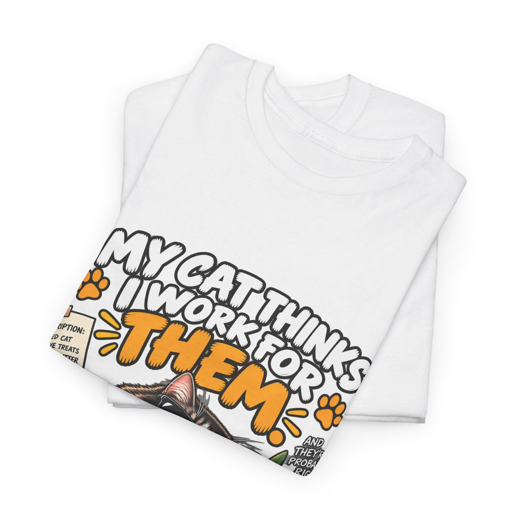 My Cat Thinks I Work For Them T-Shirt — Funny Cat Lover Tee