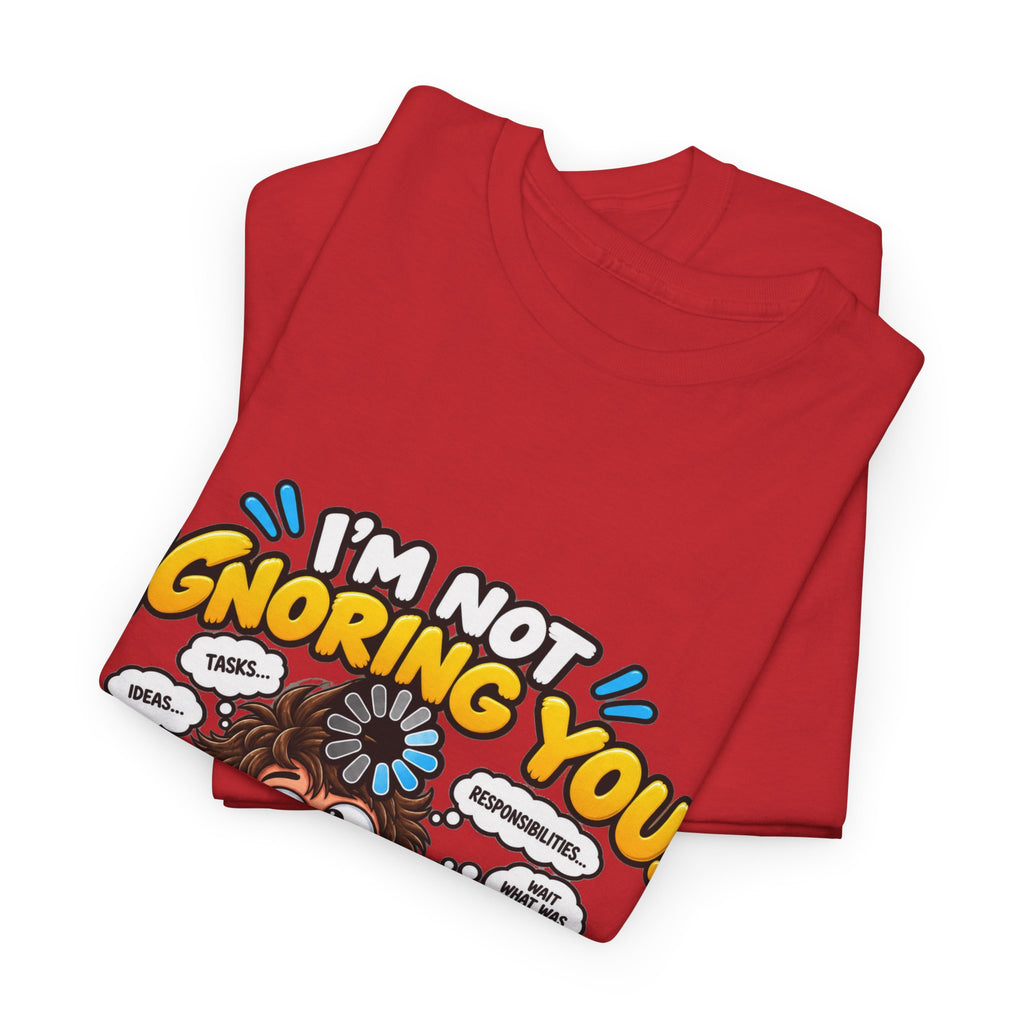 I’m Not Ignoring You — I’m Mentally Loading T-Shirt