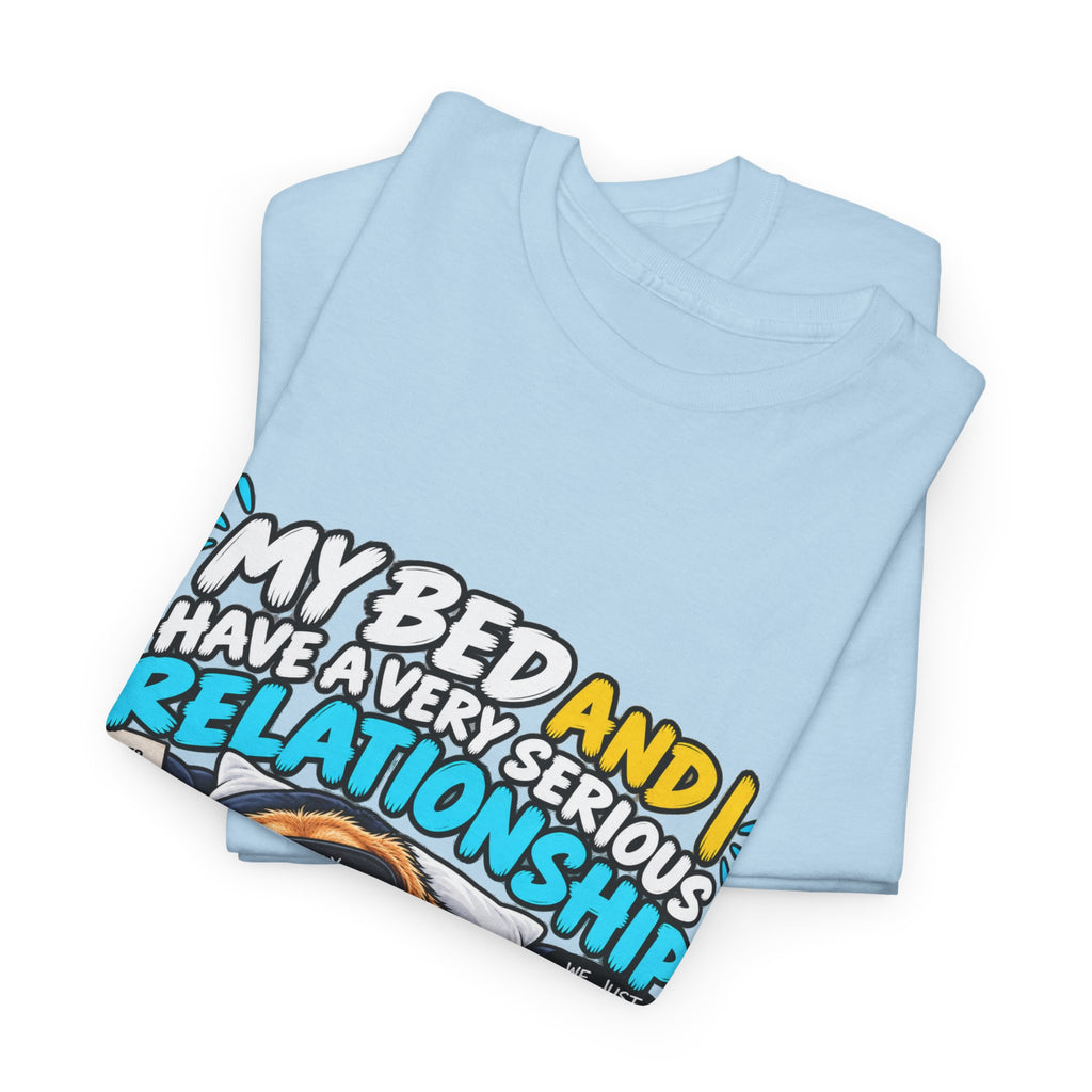 My Bed and I Have a Very Serious Relationship T-Shirt – Funny Dog Nap Lover Tee