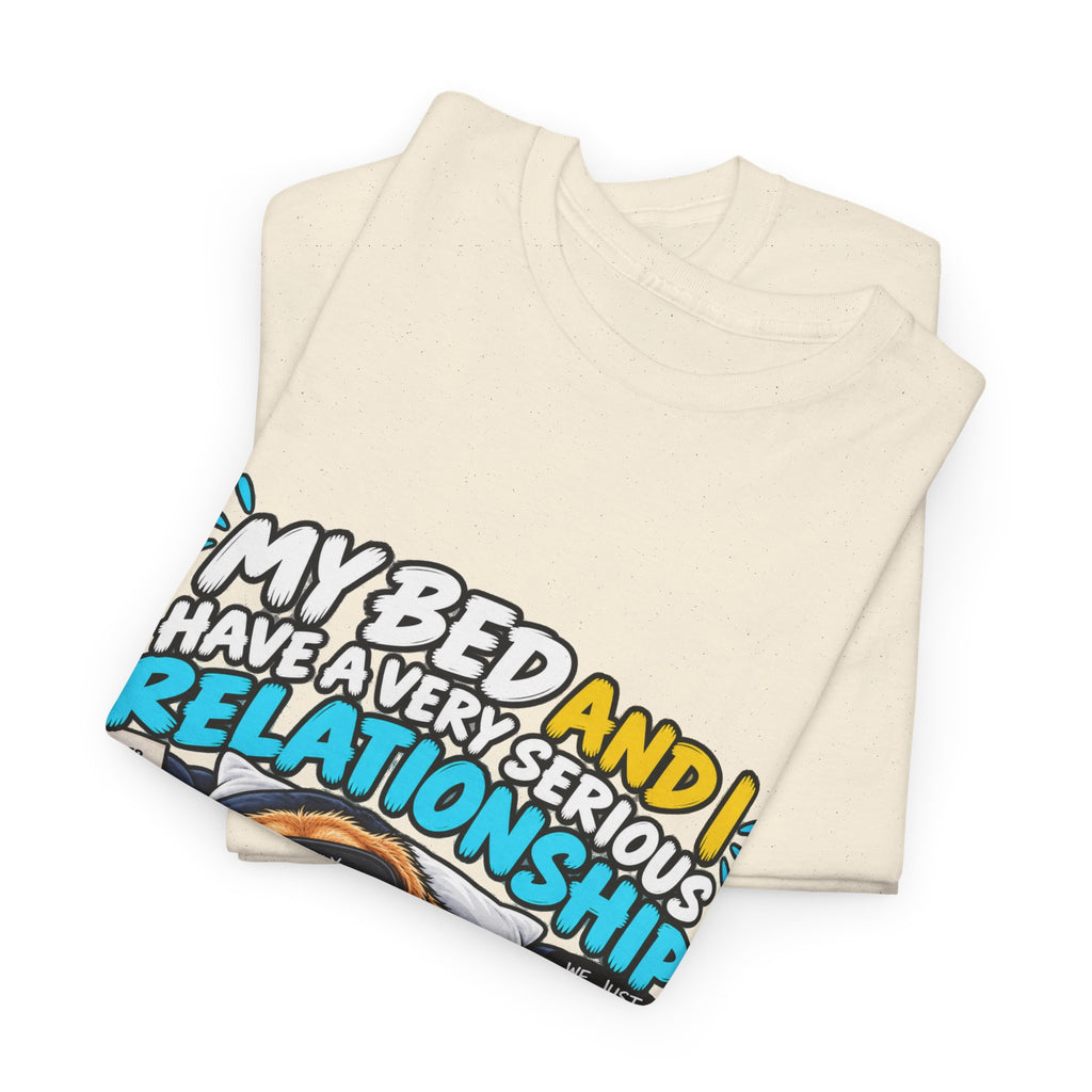 My Bed and I Have a Very Serious Relationship T-Shirt – Funny Dog Nap Lover Tee