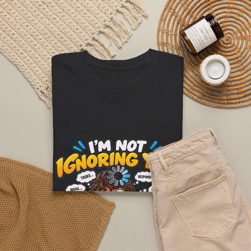 I’m Not Ignoring You — I’m Mentally Loading T-Shirt