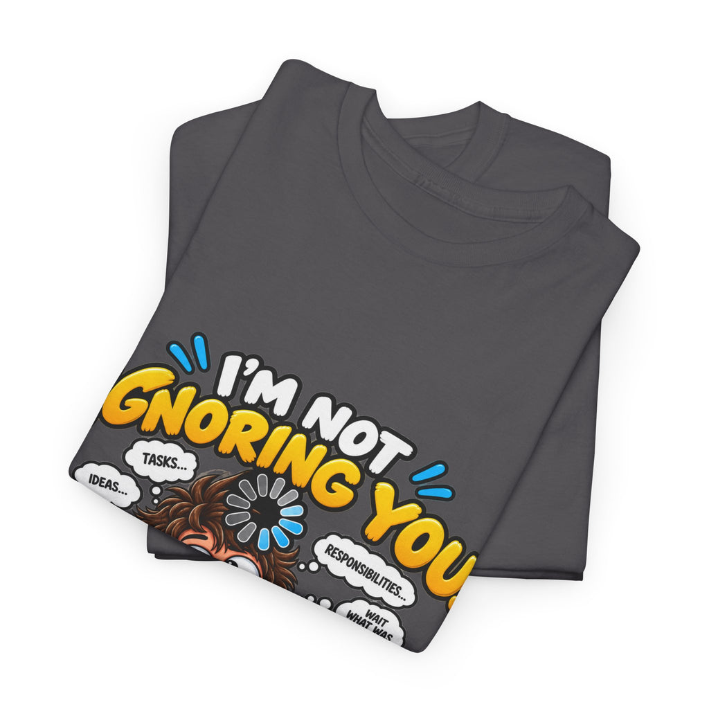 I’m Not Ignoring You — I’m Mentally Loading T-Shirt