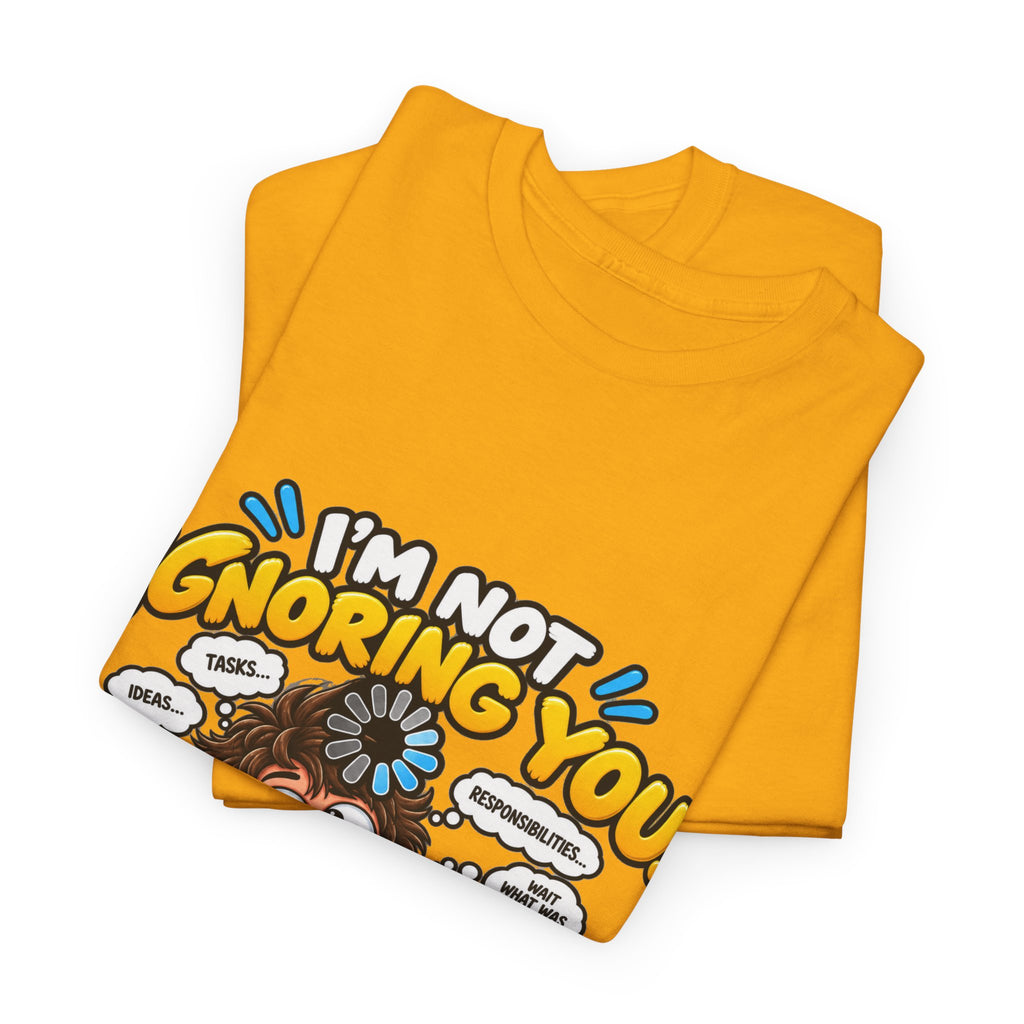 I’m Not Ignoring You — I’m Mentally Loading T-Shirt
