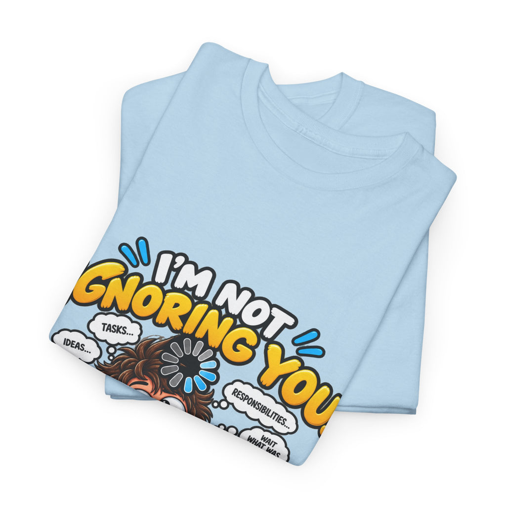 I’m Not Ignoring You — I’m Mentally Loading T-Shirt