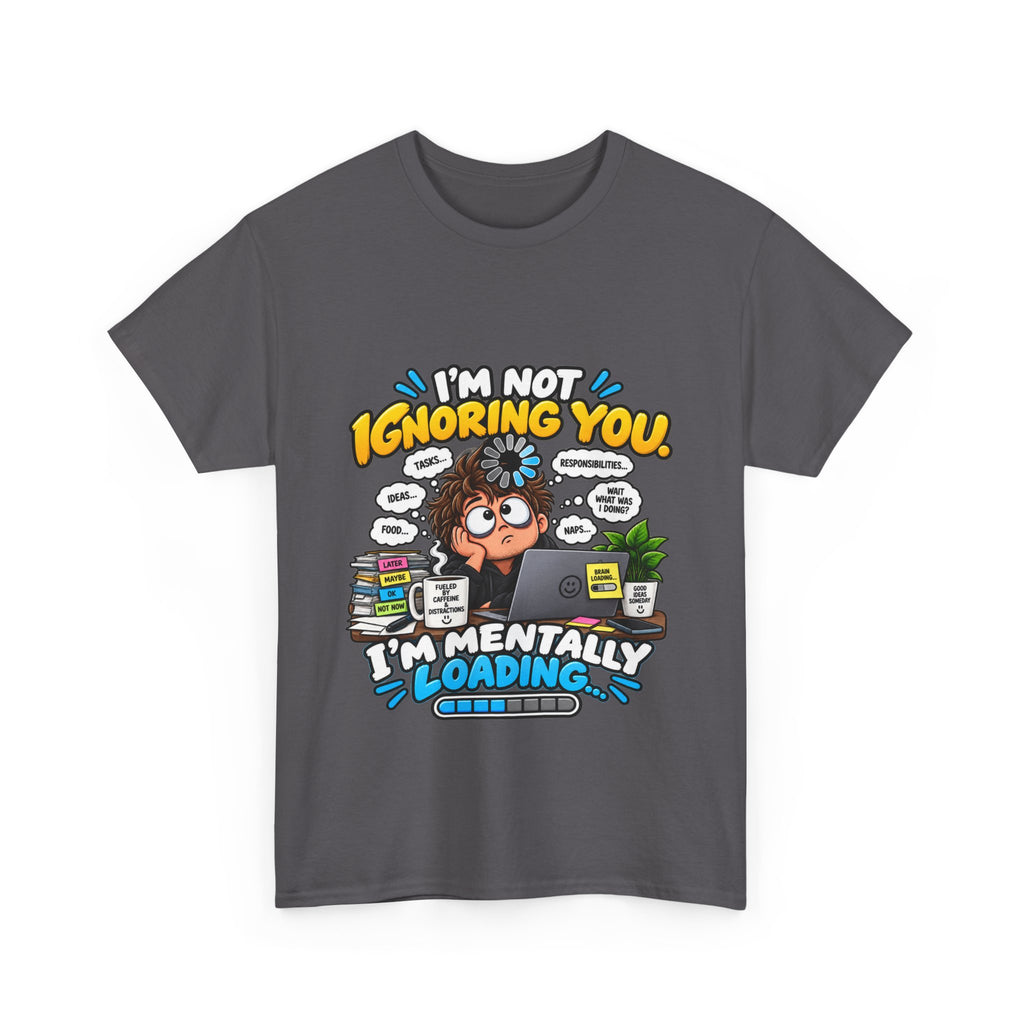 I’m Not Ignoring You — I’m Mentally Loading T-Shirt