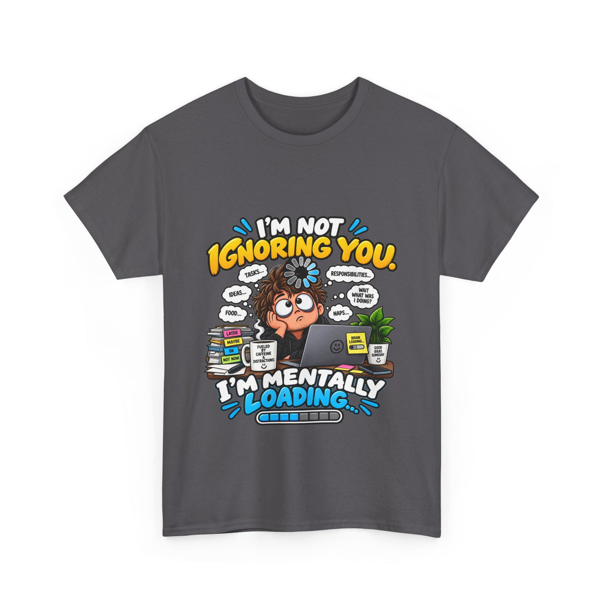 I’m Not Ignoring You — I’m Mentally Loading T-Shirt