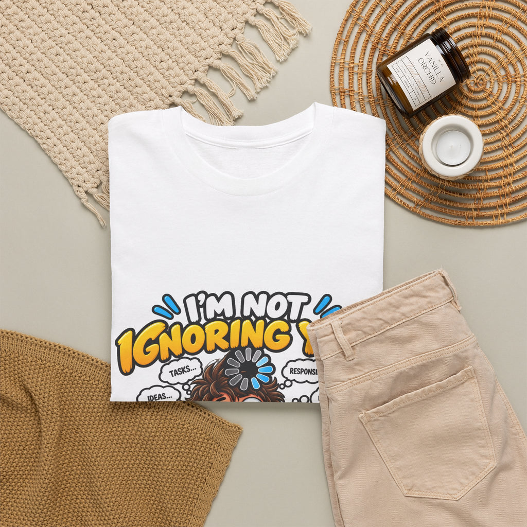 I’m Not Ignoring You — I’m Mentally Loading T-Shirt