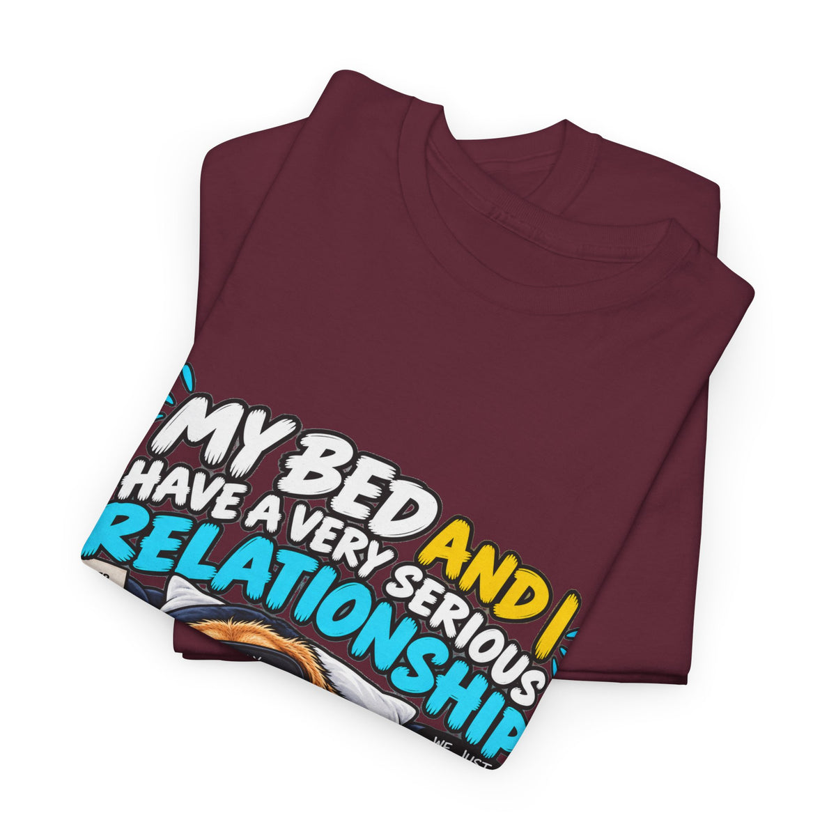 My Bed and I Have a Very Serious Relationship T-Shirt – Funny Dog Nap Lover Tee