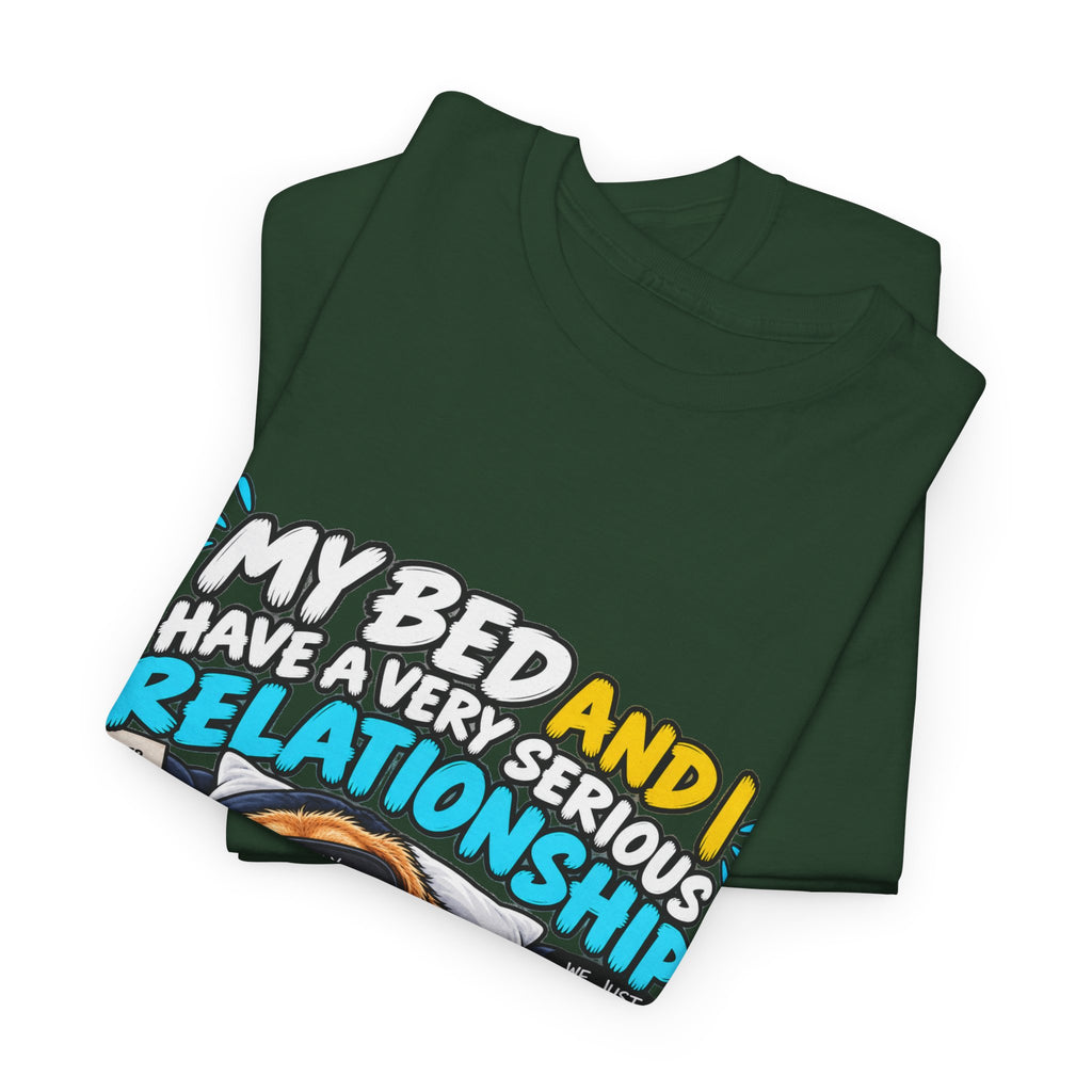 My Bed and I Have a Very Serious Relationship T-Shirt – Funny Dog Nap Lover Tee