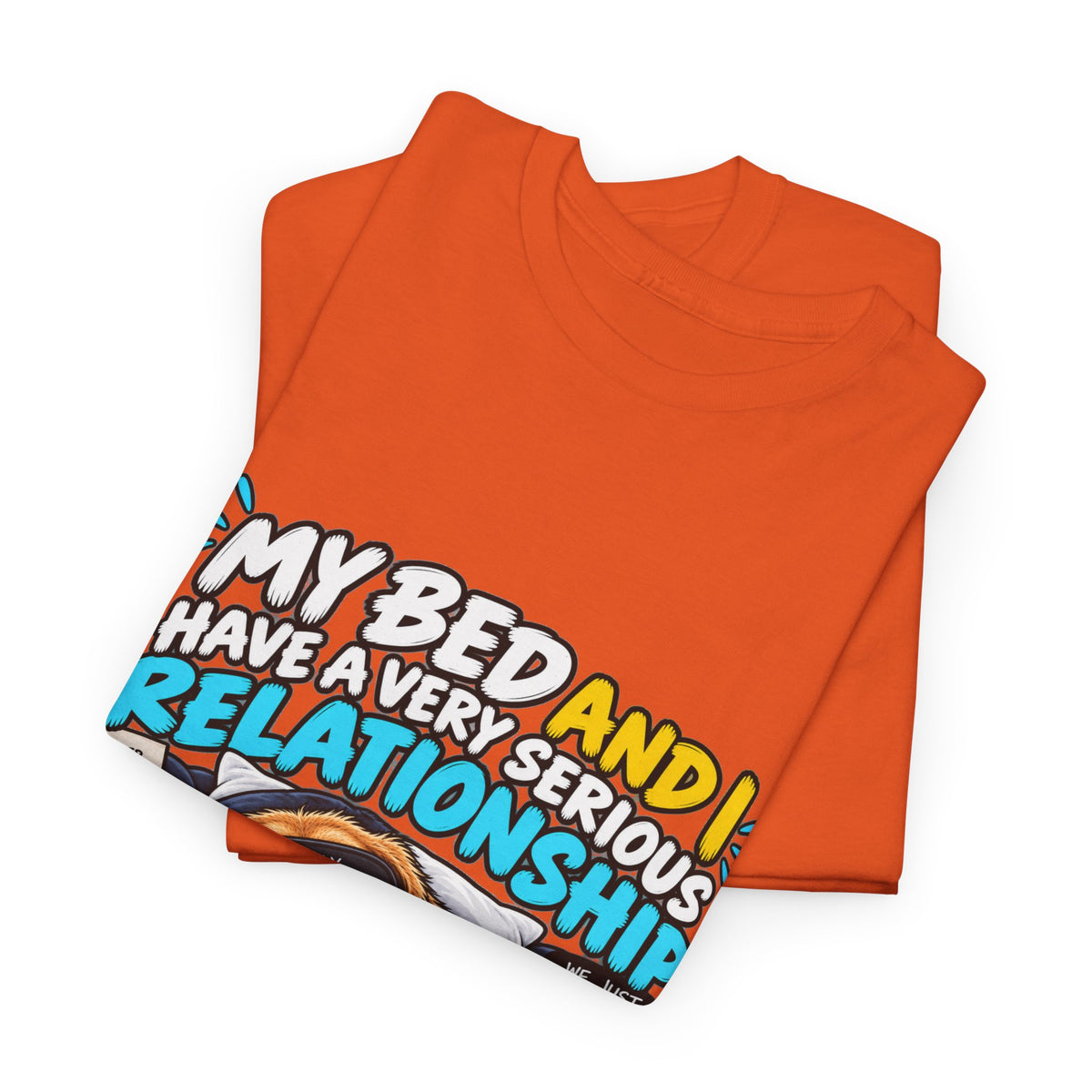 My Bed and I Have a Very Serious Relationship T-Shirt – Funny Dog Nap Lover Tee
