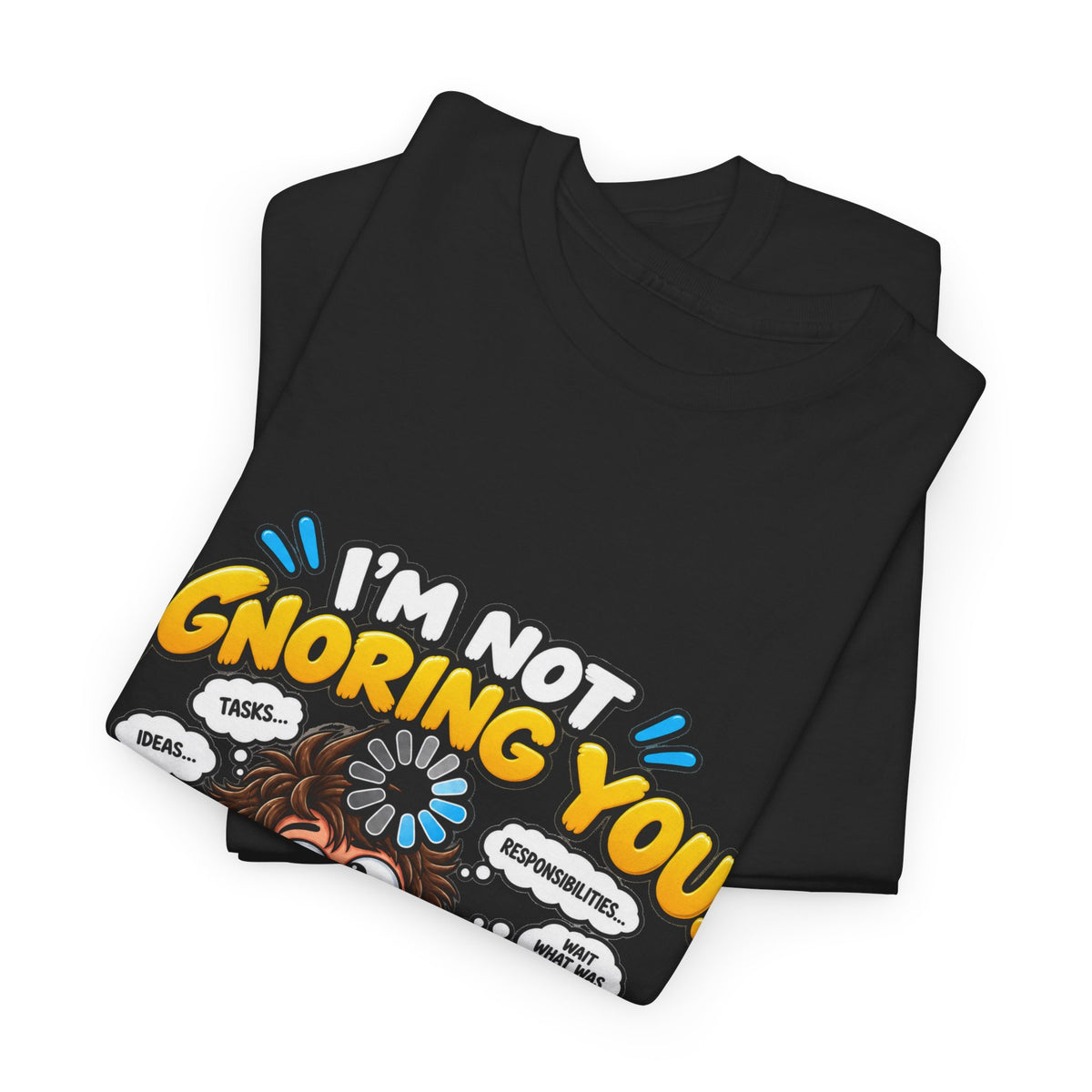 I’m Not Ignoring You — I’m Mentally Loading T-Shirt