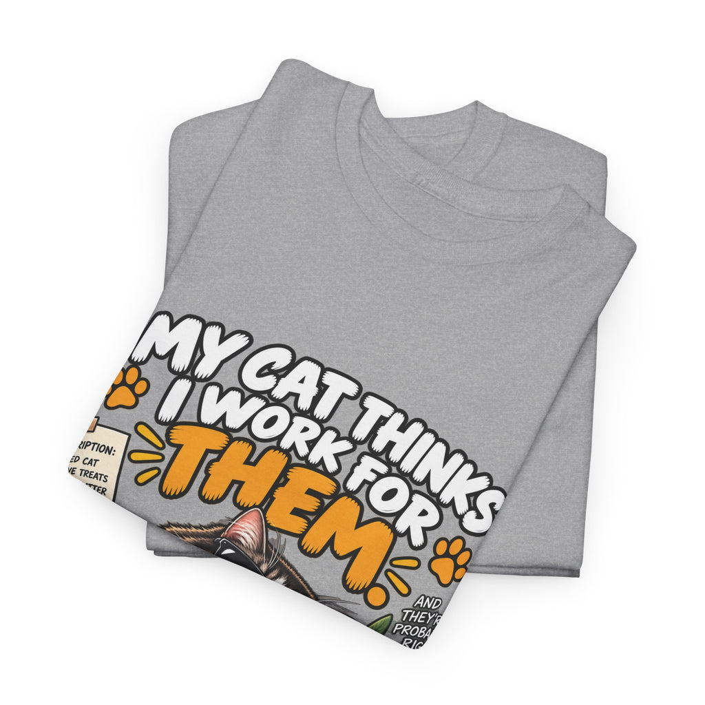 My Cat Thinks I Work For Them T-Shirt — Funny Cat Lover Tee