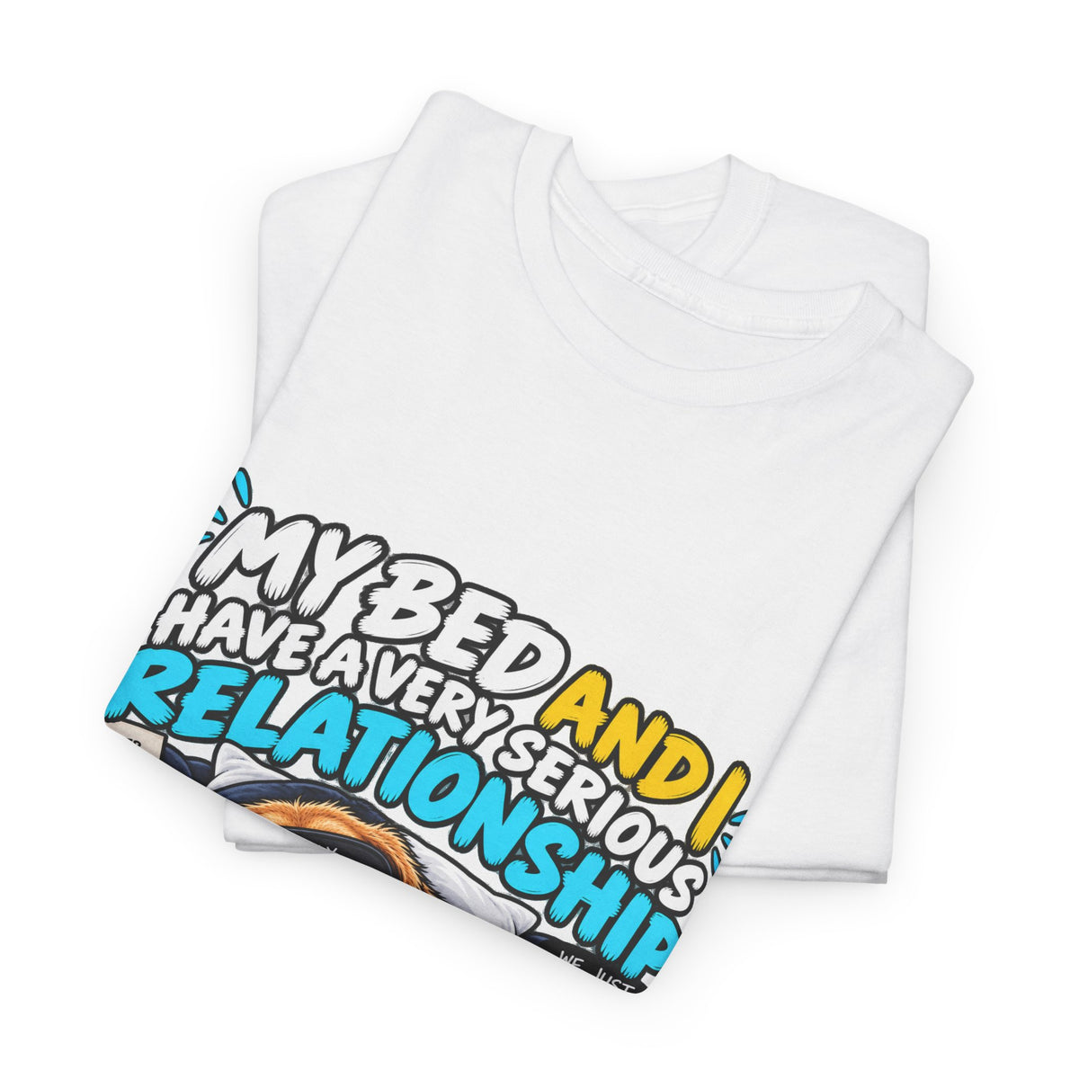 My Bed and I Have a Very Serious Relationship T-Shirt – Funny Dog Nap Lover Tee