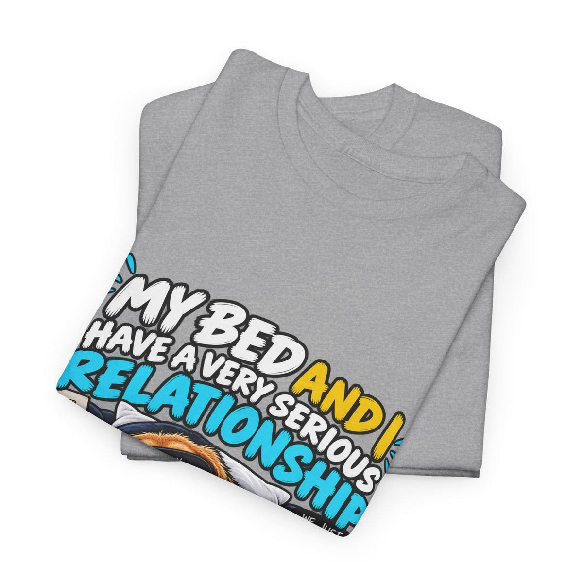 My Bed and I Have a Very Serious Relationship T-Shirt – Funny Dog Nap Lover Tee