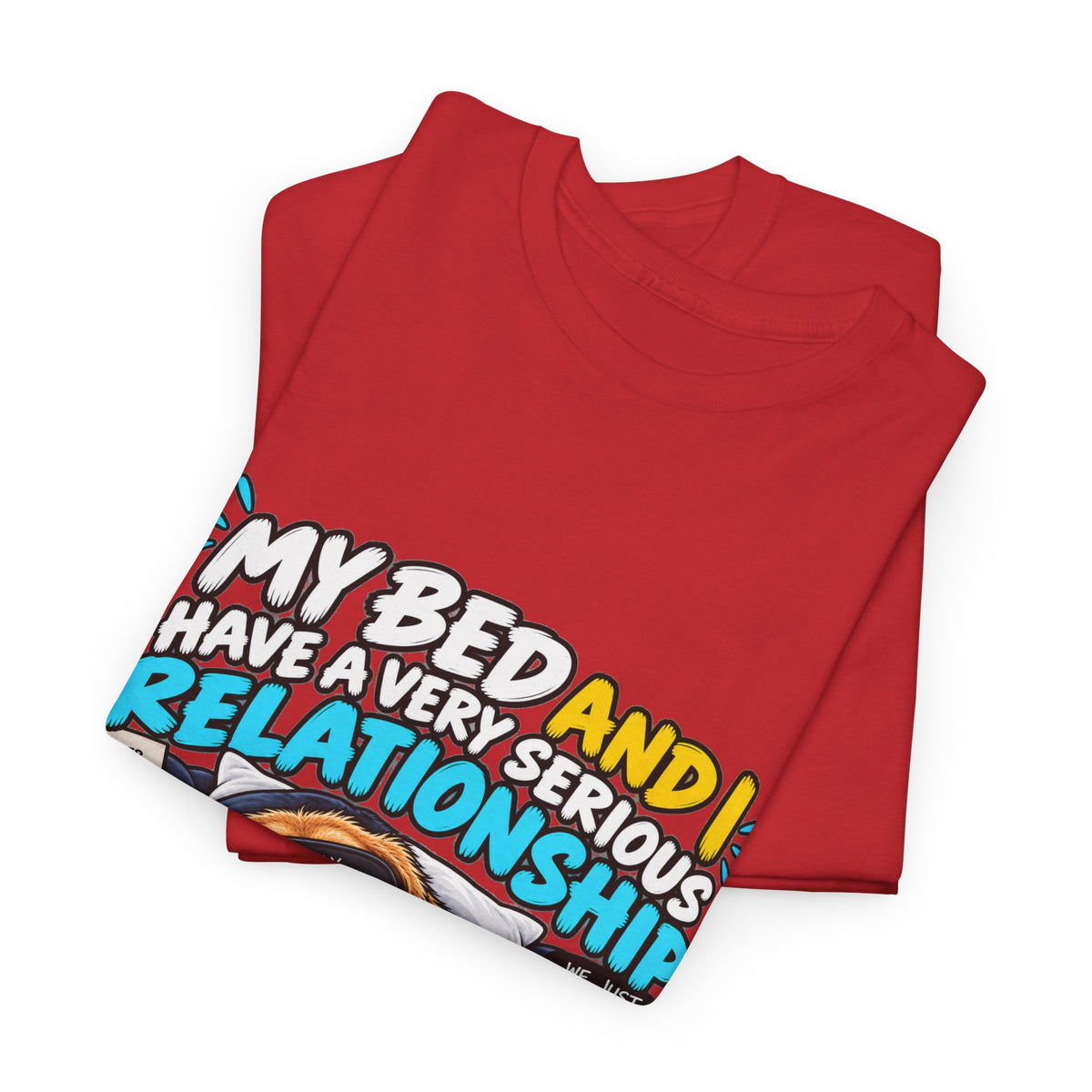 My Bed and I Have a Very Serious Relationship T-Shirt – Funny Dog Nap Lover Tee