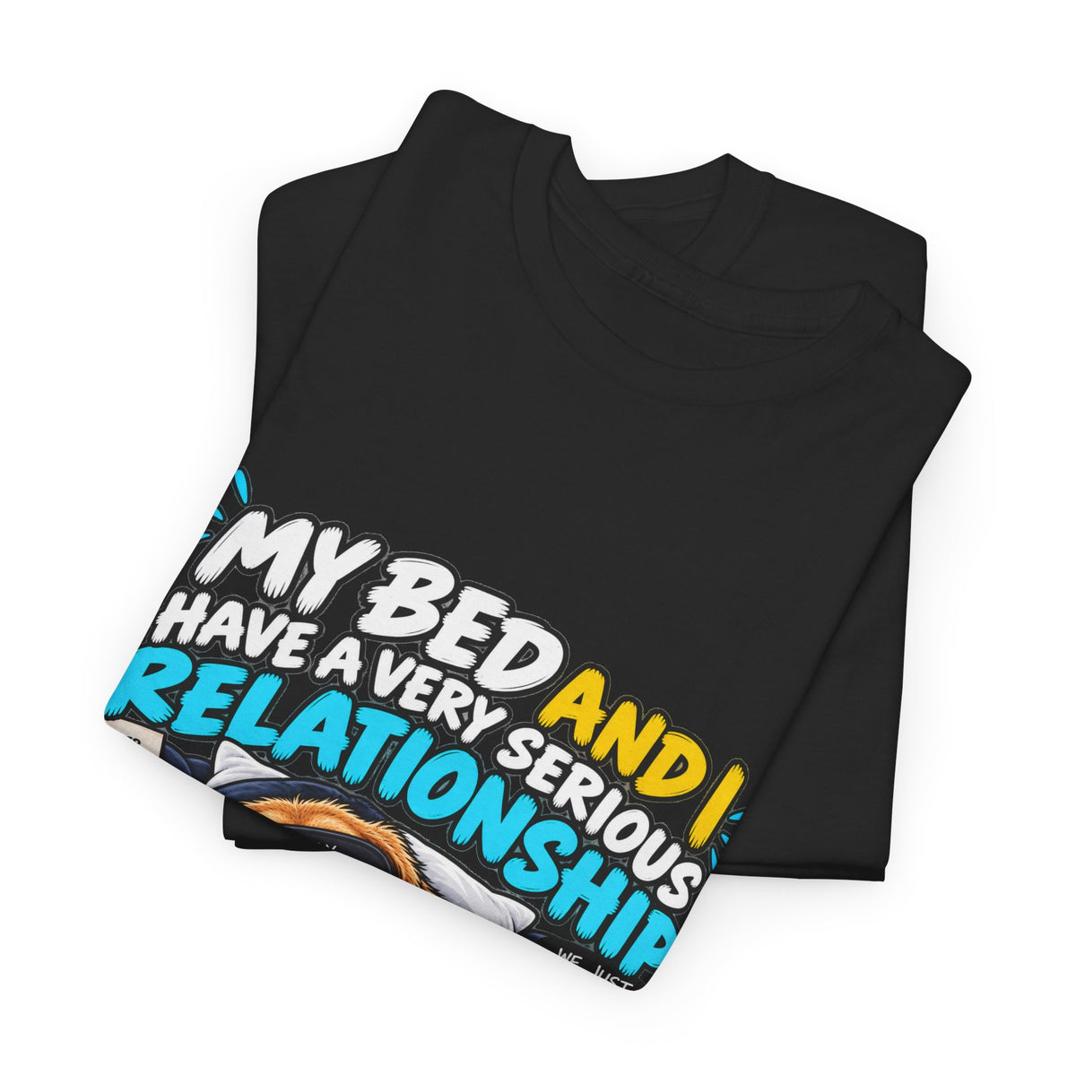 My Bed and I Have a Very Serious Relationship T-Shirt – Funny Dog Nap Lover Tee