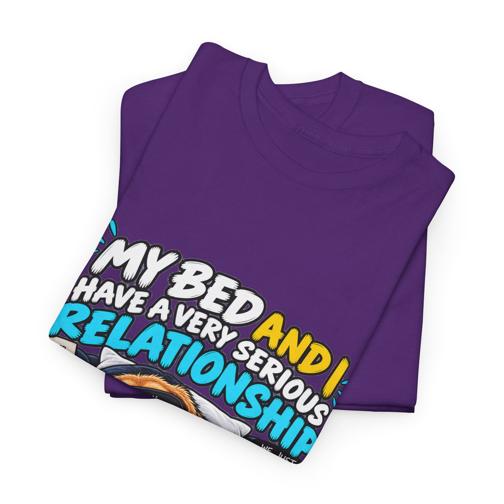 My Bed and I Have a Very Serious Relationship T-Shirt – Funny Dog Nap Lover Tee