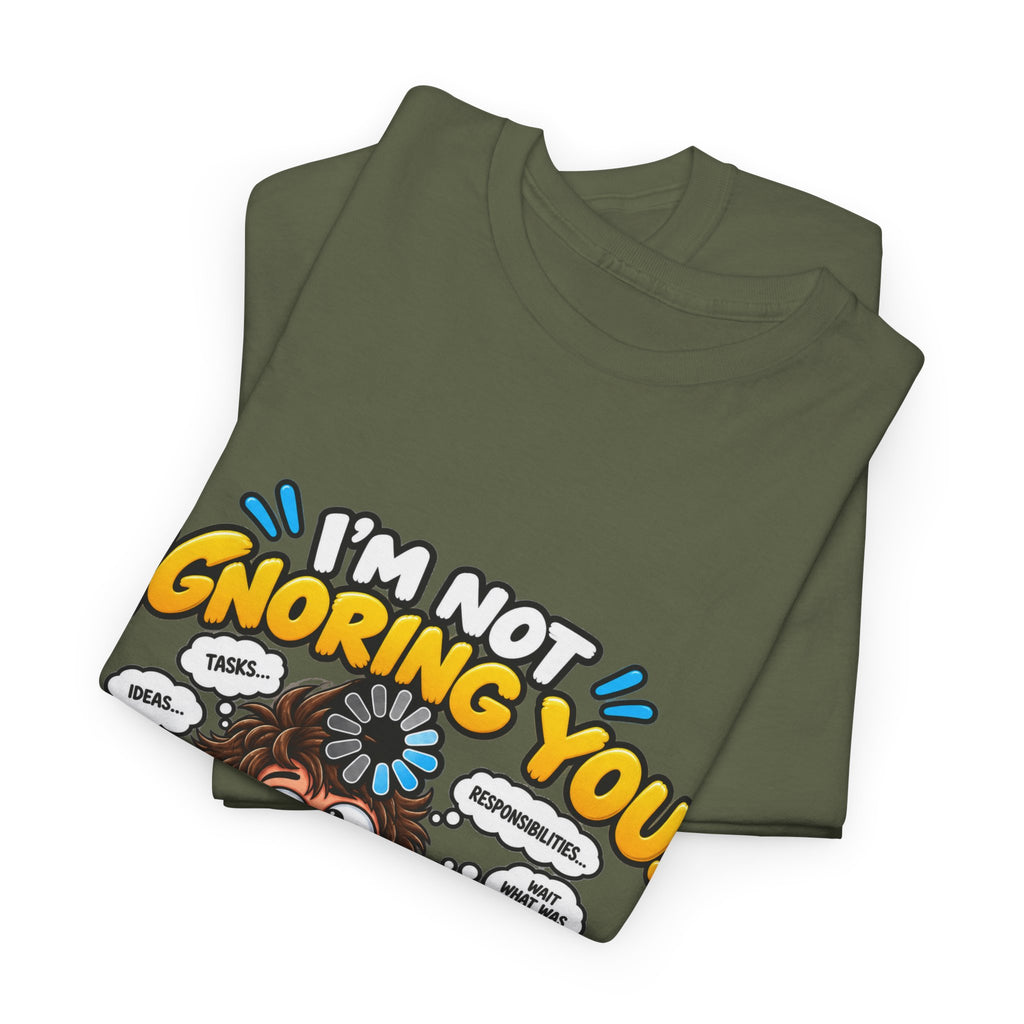 I’m Not Ignoring You — I’m Mentally Loading T-Shirt