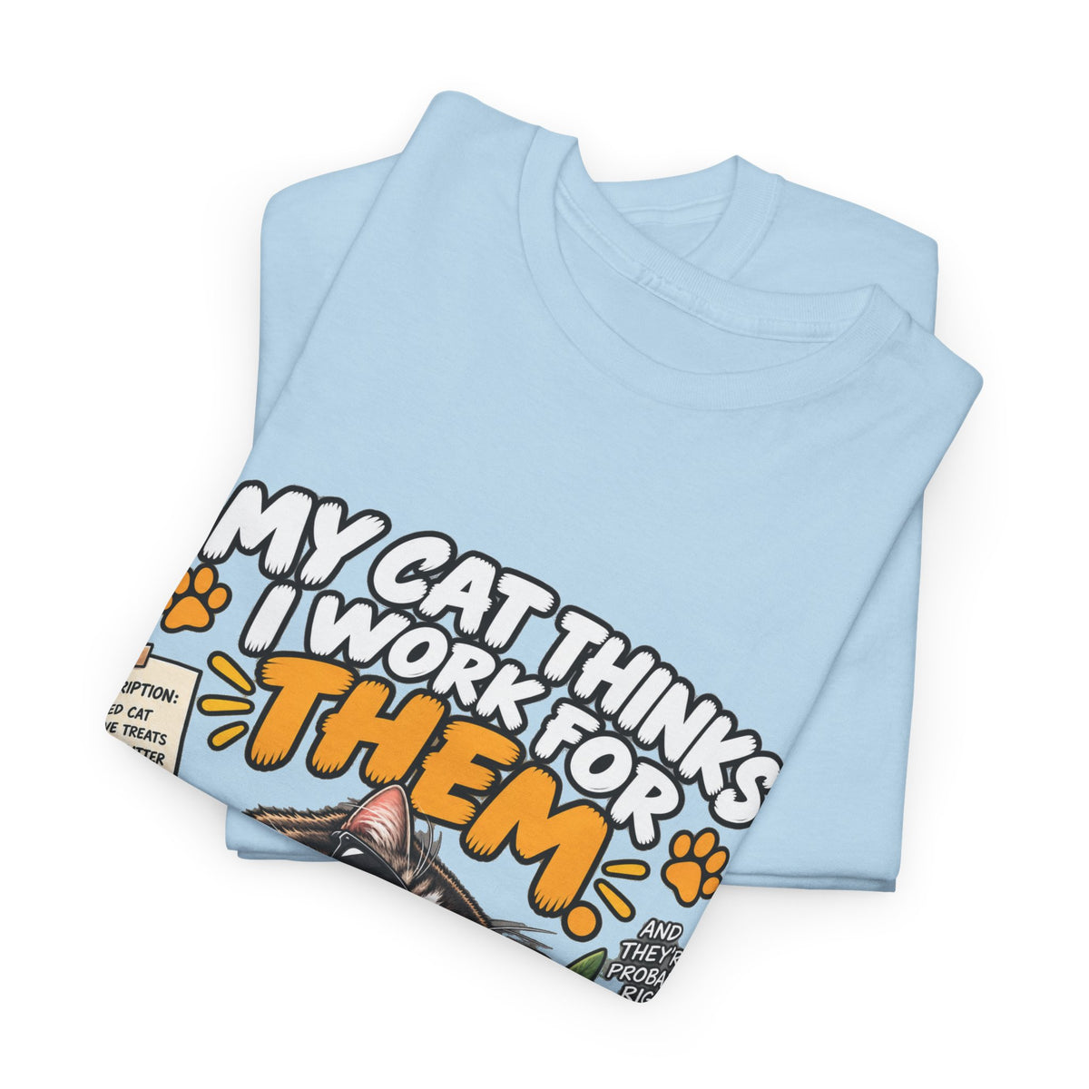 My Cat Thinks I Work For Them T-Shirt — Funny Cat Lover Tee